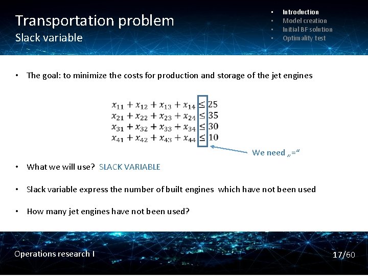 Transportation problem Slack variable • • Introduction Model creation Initial BF solution Optimality test