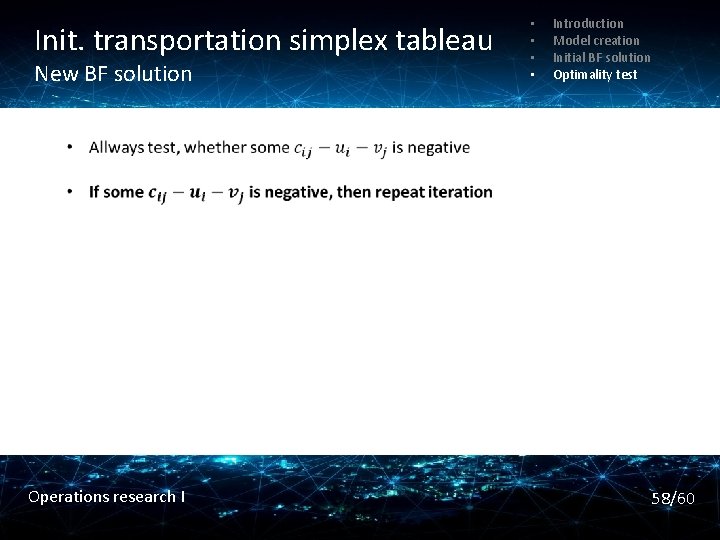 Init. transportation simplex tableau New BF solution Operations research I • • Introduction Model