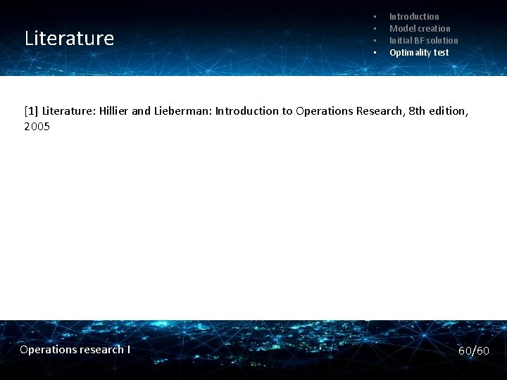 Init. transportation simplex tableau Literature Optimal solution • • Introduction Model creation Initial BF