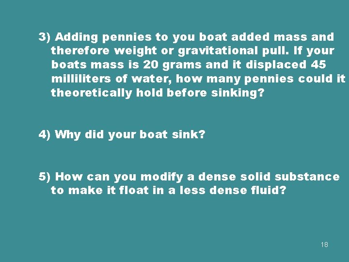 3) Adding pennies to you boat added mass and therefore weight or gravitational pull.