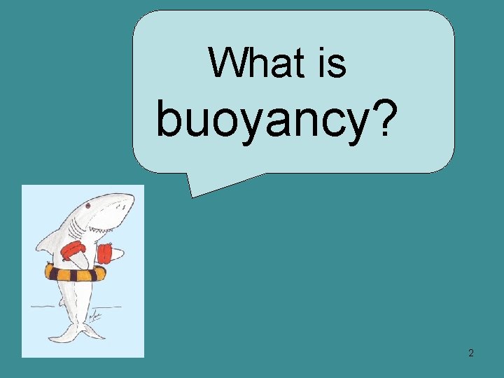 What is buoyancy? 2 