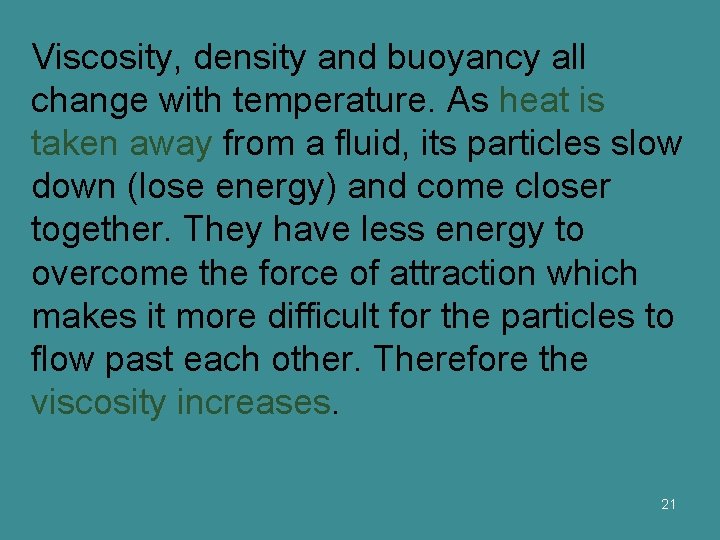 Viscosity, density and buoyancy all change with temperature. As heat is taken away from