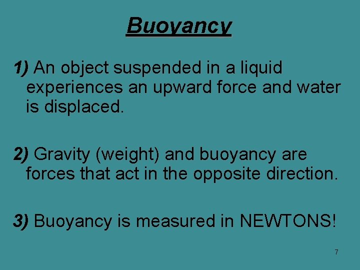 Buoyancy 1) An object suspended in a liquid experiences an upward force and water