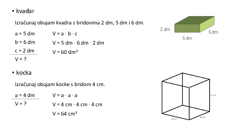  • kvadar Izračunaj obujam kvadra s bridovima 2 dm, 5 dm i 6