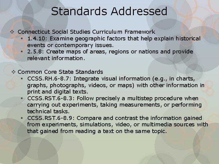Standards Addressed v Connecticut Social Studies Curriculum Framework § 1. 4. 10: Examine geographic