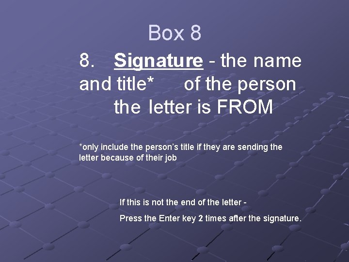 Box 8 8. Signature - the name and title* of the person the letter