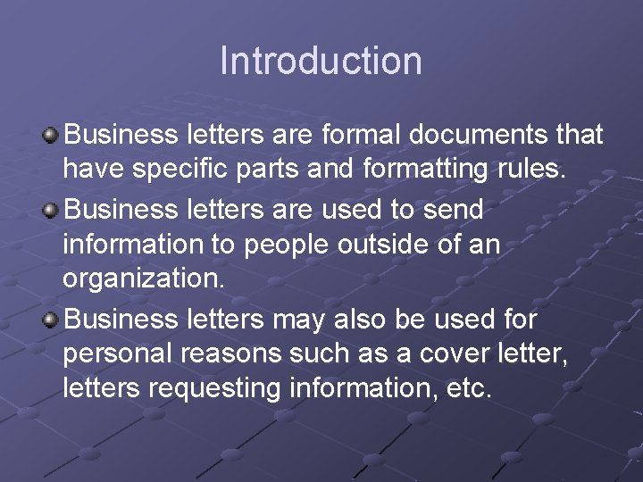 Introduction Business letters are formal documents that have specific parts and formatting rules. Business