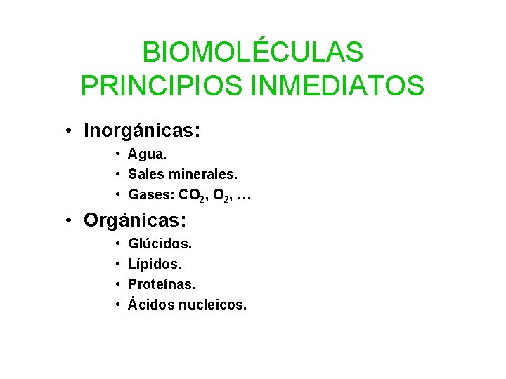 BIOMOLÉCULAS PRINCIPIOS INMEDIATOS • Inorgánicas: • Agua. • Sales minerales. • Gases: CO 2,