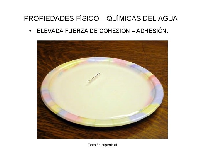 PROPIEDADES FÍSICO – QUÍMICAS DEL AGUA • ELEVADA FUERZA DE COHESIÓN – ADHESIÓN. Tensión