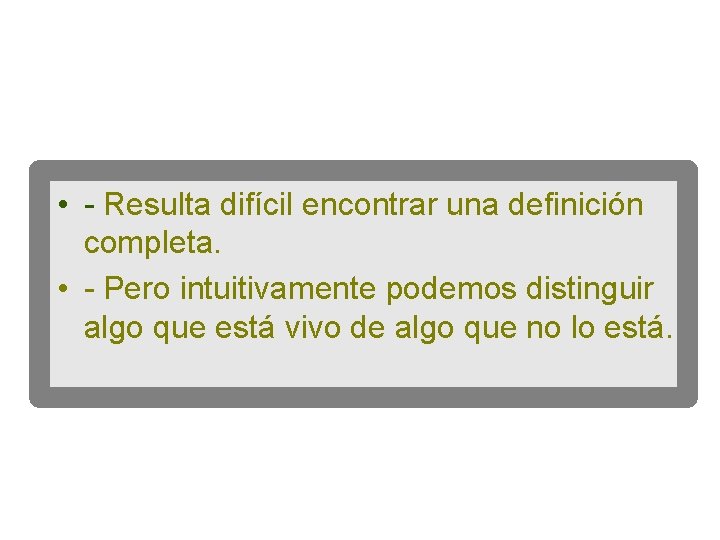  • - Resulta difícil encontrar una definición completa. • - Pero intuitivamente podemos