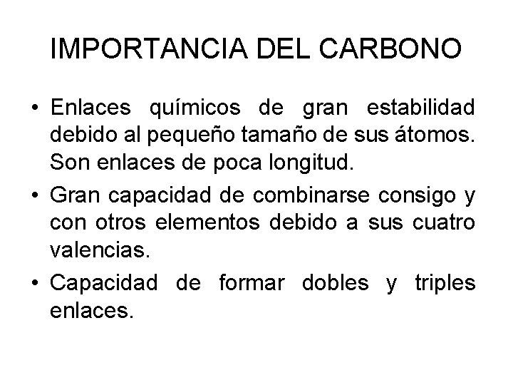 IMPORTANCIA DEL CARBONO • Enlaces químicos de gran estabilidad debido al pequeño tamaño de