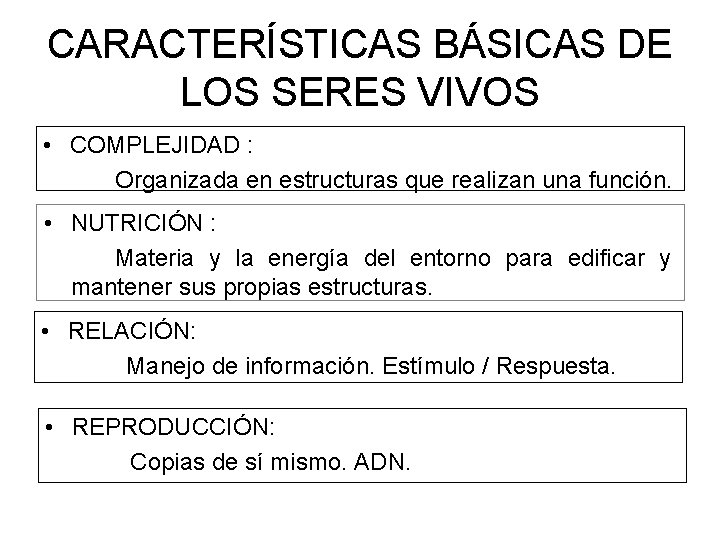 CARACTERÍSTICAS BÁSICAS DE LOS SERES VIVOS • COMPLEJIDAD : Organizada en estructuras que realizan