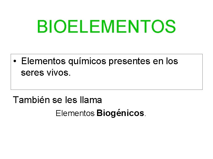BIOELEMENTOS • Elementos químicos presentes en los seres vivos. También se les llama Elementos