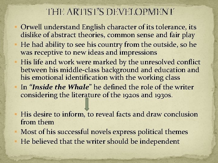 THE ARTIST’S DEVELOPMENT § Orwell understand English character of its tolerance, its dislike of