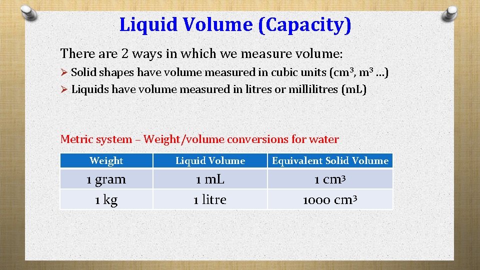 Liquid Volume (Capacity) There are 2 ways in which we measure volume: Ø Solid