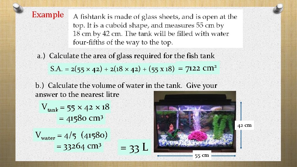 Example a. ) Calculate the area of glass required for the fish tank S. Example a. ) Calculate the area of glass required for the fish tank S.