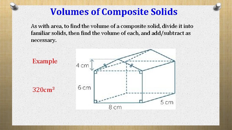 Volumes of Composite Solids As with area, to find the volume of a composite Volumes of Composite Solids As with area, to find the volume of a composite