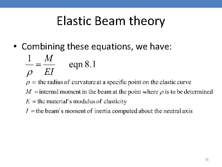 Elastic Beam theory • Combining these equations, we have: 16 