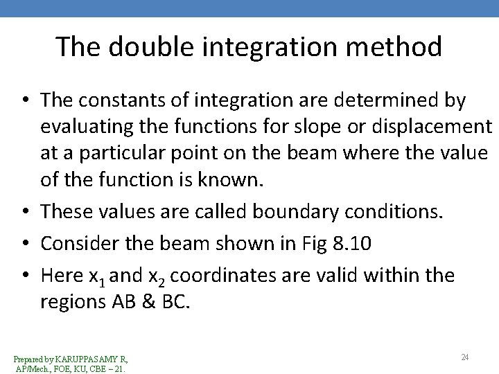 The double integration method • The constants of integration are determined by evaluating the