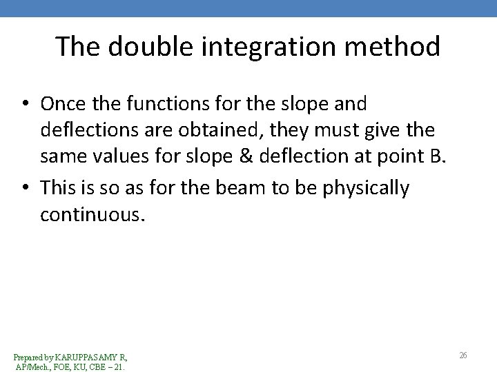 The double integration method • Once the functions for the slope and deflections are