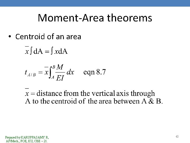 Moment-Area theorems • Centroid of an area Prepared by KARUPPASAMY R, AP/Mech. , FOE,