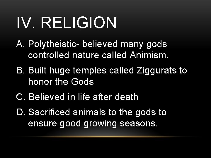 IV. RELIGION A. Polytheistic- believed many gods controlled nature called Animism. B. Built huge