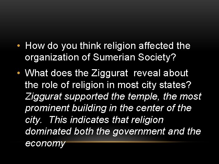  • How do you think religion affected the organization of Sumerian Society? •