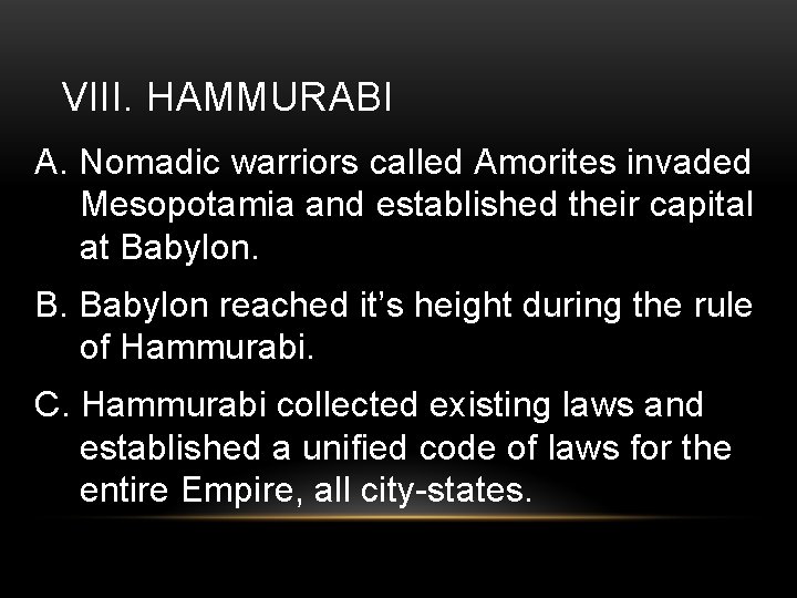 VIII. HAMMURABI A. Nomadic warriors called Amorites invaded Mesopotamia and established their capital at