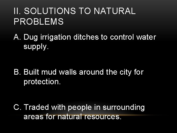 II. SOLUTIONS TO NATURAL PROBLEMS A. Dug irrigation ditches to control water supply. B.