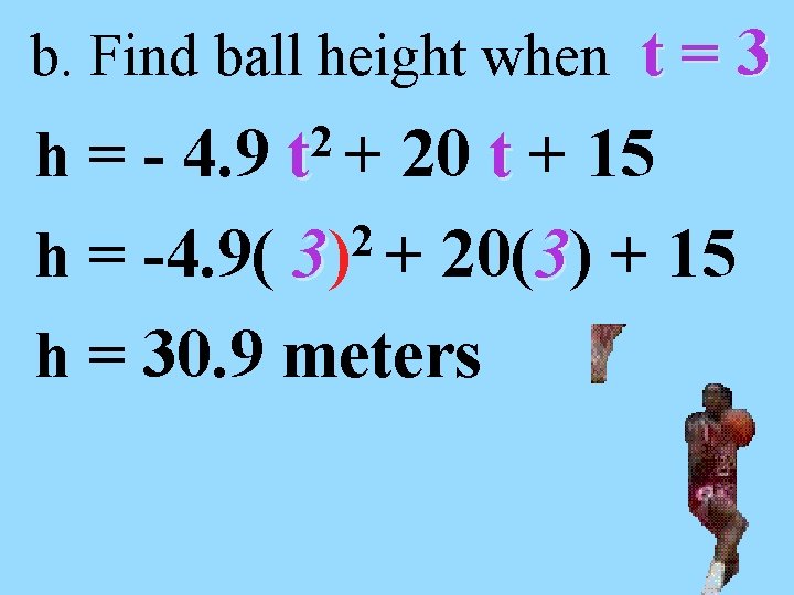 b. Find ball height when t = 3 2 t + h = -