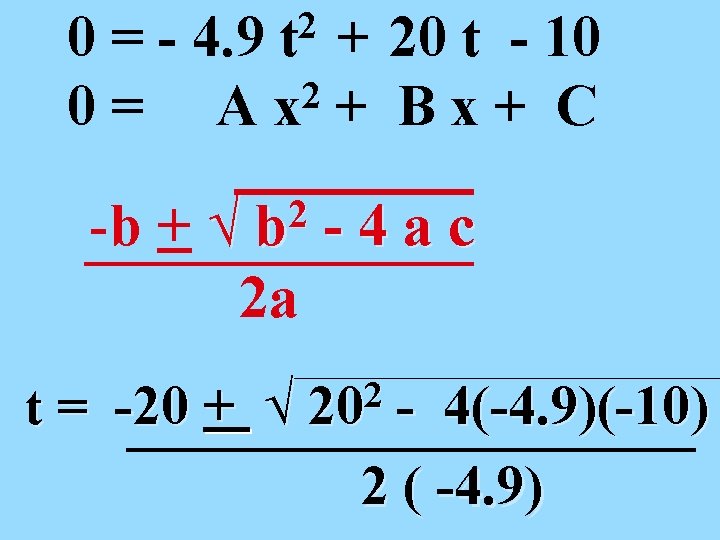 2 t 0 = - 4. 9 + 20 t - 10 2 0=