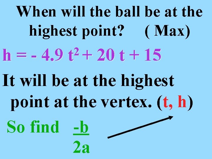 When will the ball be at the highest point? ( Max) 2 t +