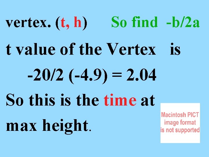 vertex. (t, h) So find -b/2 a t value of the Vertex is -20/2