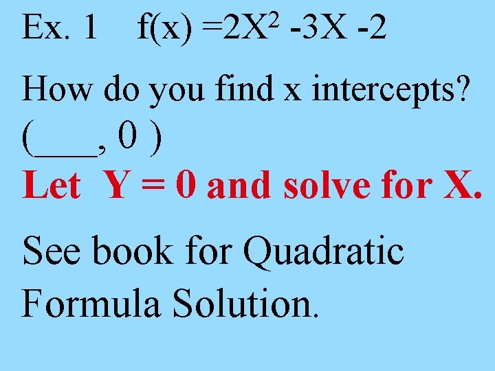 Ex. 1 f(x) 2 =2 X -3 X -2 How do you find x