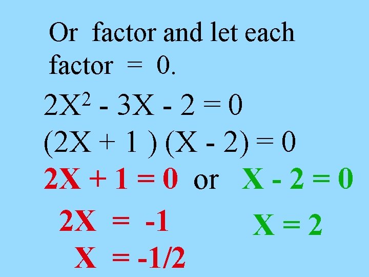 Or factor and let each factor = 0. 2 2 X - 3 X