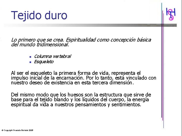 Tejido duro Lo primero que se crea. Espiritualidad como concepción básica del mundo tridimensional.