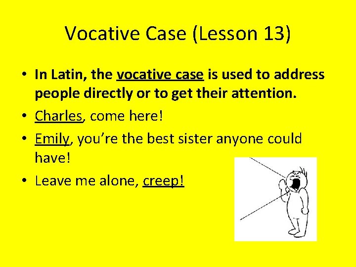 Vocative Case (Lesson 13) • In Latin, the vocative case is used to address