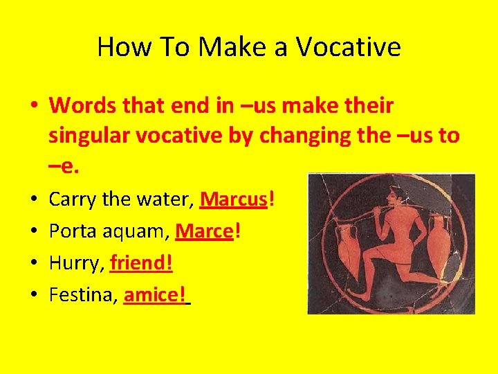 How To Make a Vocative • Words that end in –us make their singular
