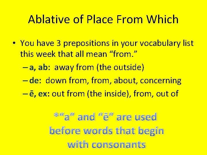 Ablative of Place From Which • You have 3 prepositions in your vocabulary list