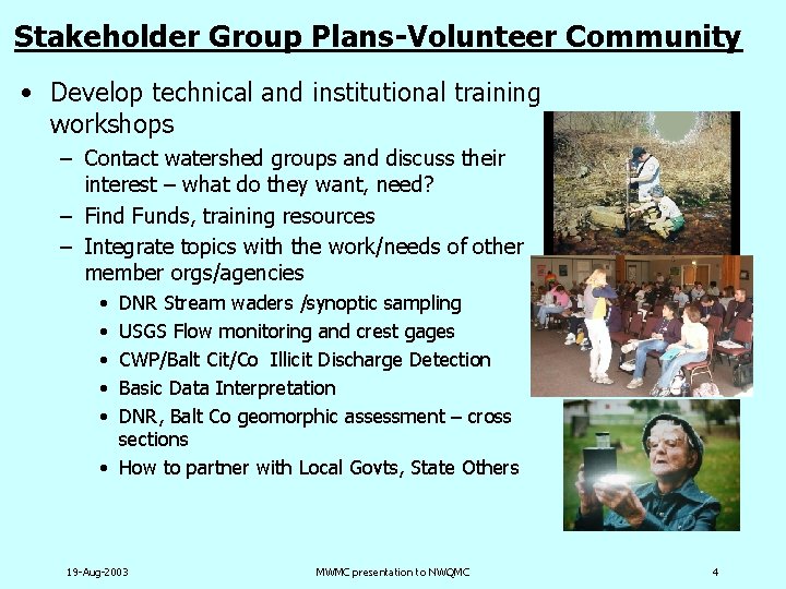 Stakeholder Group Plans-Volunteer Community • Develop technical and institutional training workshops – Contact watershed