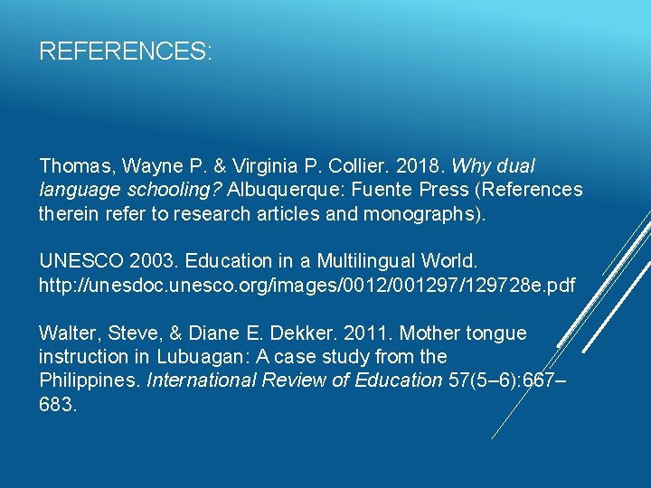 REFERENCES: Thomas, Wayne P. & Virginia P. Collier. 2018. Why dual language schooling? Albuquerque: