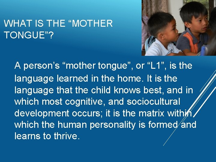 WHAT IS THE “MOTHER TONGUE”? A person’s “mother tongue”, or “L 1”, is the