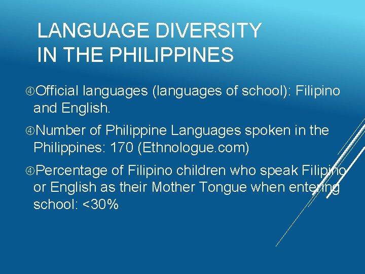 LANGUAGE DIVERSITY IN THE PHILIPPINES Official languages (languages of school): Filipino and English. Number
