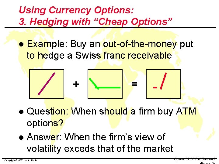 Using Currency Options: 3. Hedging with “Cheap Options” l Example: Buy an out-of-the-money put