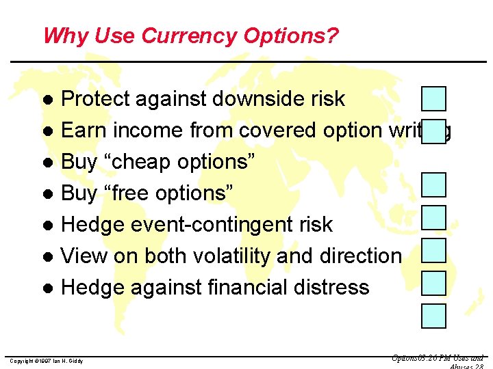 Why Use Currency Options? Protect against downside risk l Earn income from covered option