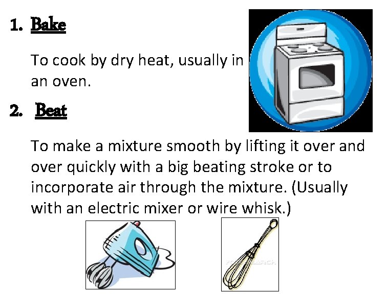 1. Bake To cook by dry heat, usually in an oven. 2. Beat To