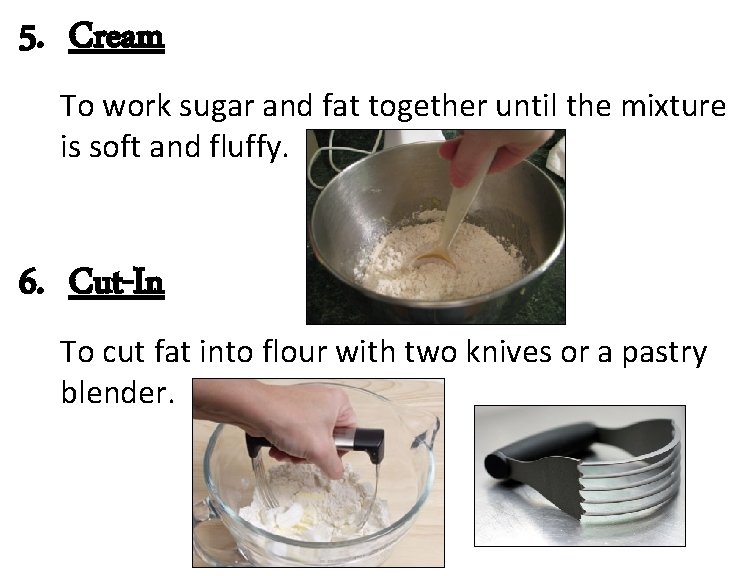 5. Cream To work sugar and fat together until the mixture is soft and