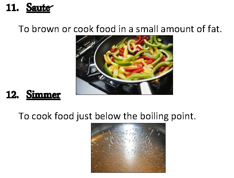 11. Saute To brown or cook food in a small amount of fat. 12.