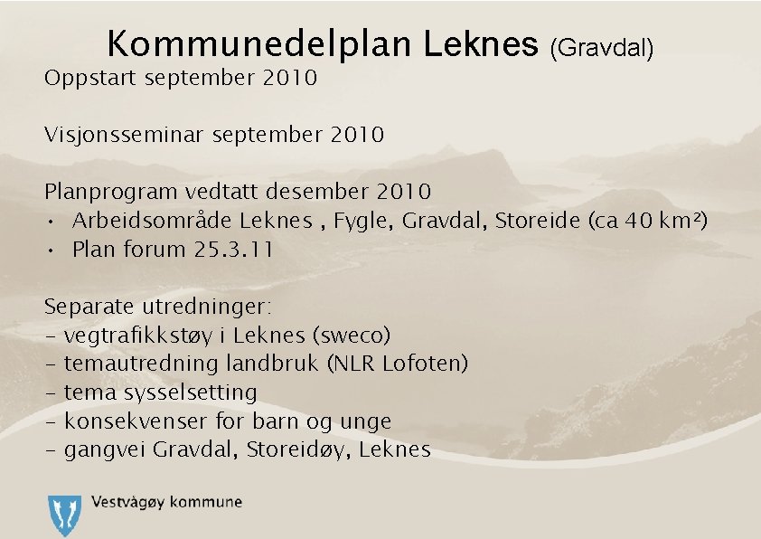 Kommunedelplan Leknes (Gravdal) Oppstart september 2010 Visjonsseminar september 2010 Planprogram vedtatt desember 2010 •