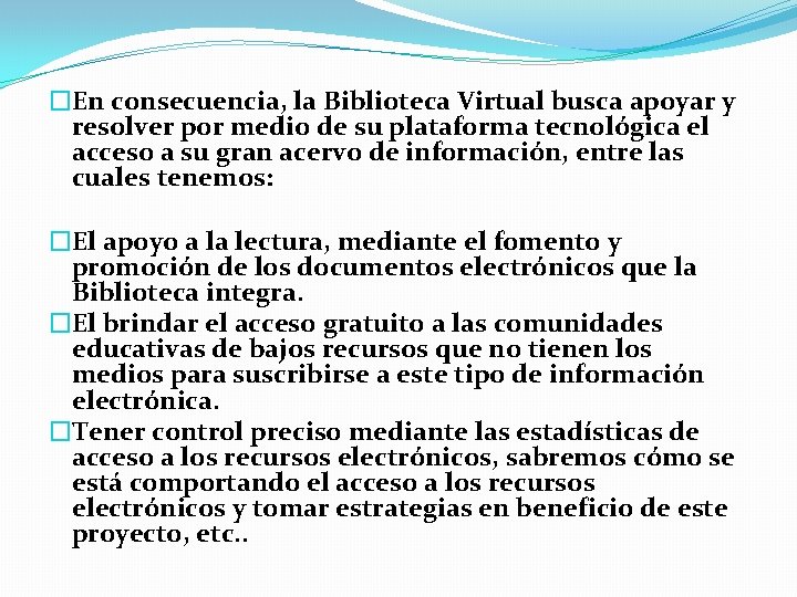 �En consecuencia, la Biblioteca Virtual busca apoyar y resolver por medio de su plataforma